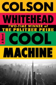 Coperta romanului „Cool Machine“ de Colson Whitehead 