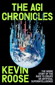 Coperta cărții „The AGI Chronicles: The Inside Story of the Race to Create an Artificial Superintelligence“ de Kevin Roose