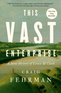 Coprta cărții „This Vast Enterprise: A New History of Lewis & Clark“ de Craig Fehrman  